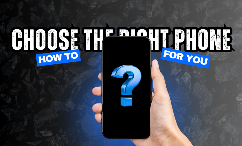 How to choose the right phone for you?